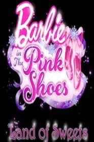 Barbie in The Pink Shoes: The Land of Sweets บาร์บี้กับมหัศจรรย์รองเท้าสีชมพู