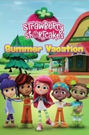 Strawberry Shortcake’s Summer Vacation วันหยุดฤดูร้อนของสตรอเบอร์รี่ ชอร์ทเค้ก